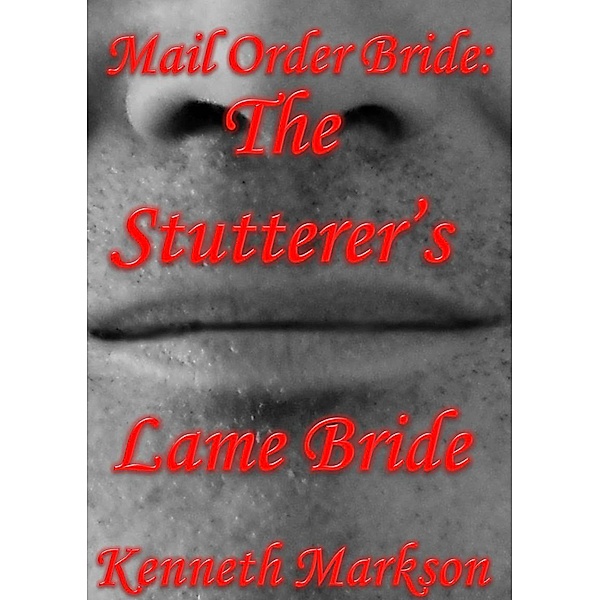 Mail Order Bride: The Stutterer's Lame Bride (Redeemed Western Historical Mail Order Brides, #14) / Redeemed Western Historical Mail Order Brides, Kenneth Markson