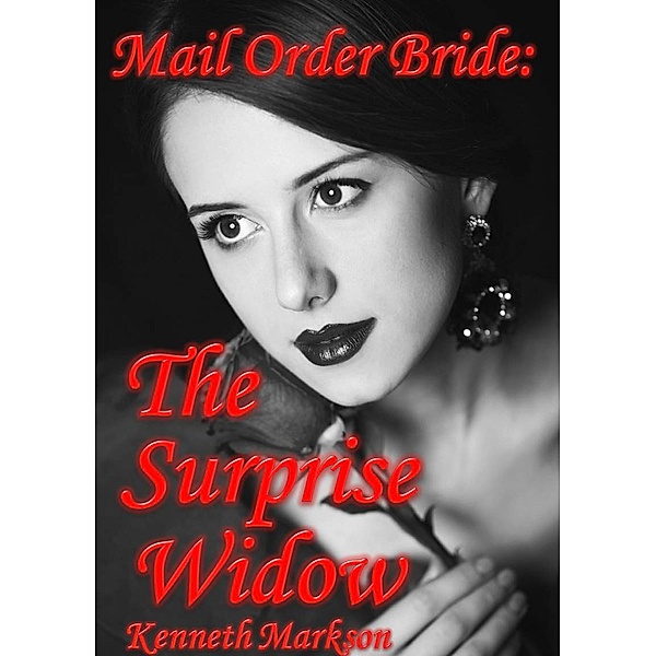 Mail Order Bride: The Surprise Widow (Redeemed Western Historical Mail Order Brides, #6) / Redeemed Western Historical Mail Order Brides, Kenneth Markson