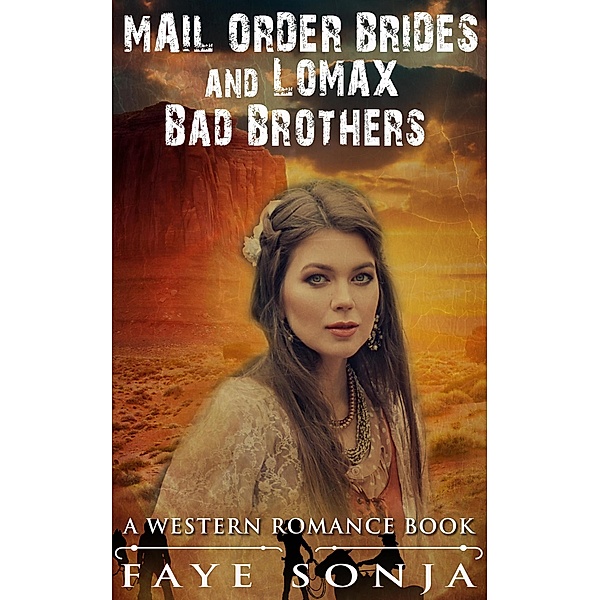 Mail Order Brides and Lomax Bad Brothers (A Western Romance Book), Faye Sonja