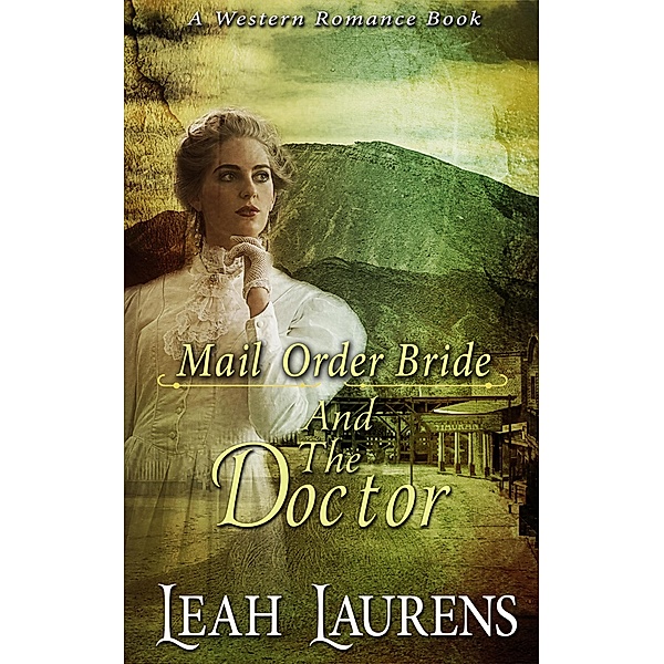 Mail Order Brides and The Doctor (A Western Romance Book), Leah Laurens