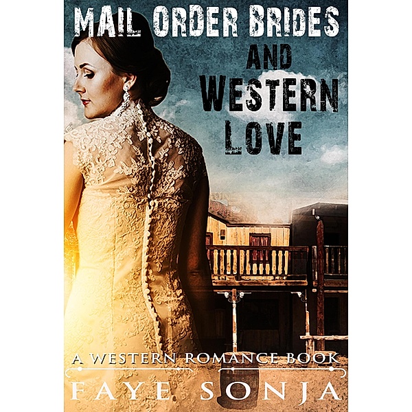 Mail Order Brides and Western Love (A Western Romance Book), Faye Sonja
