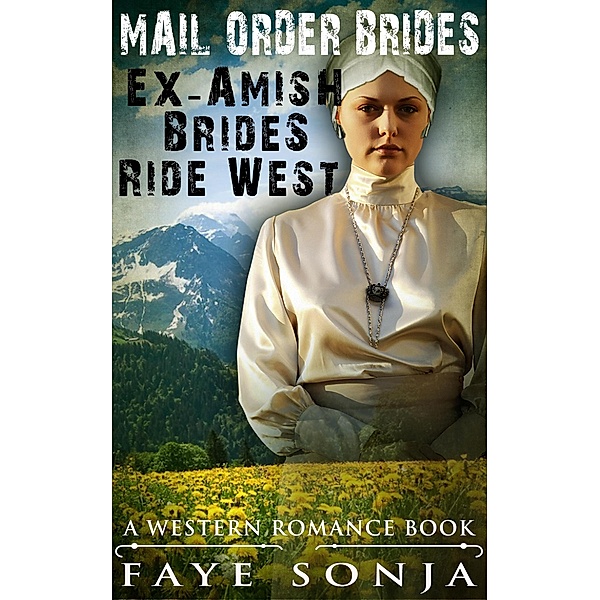 Mail Order Brides - Ex-Amish Brides Ride West (A Western Romance Book), Faye Sonja
