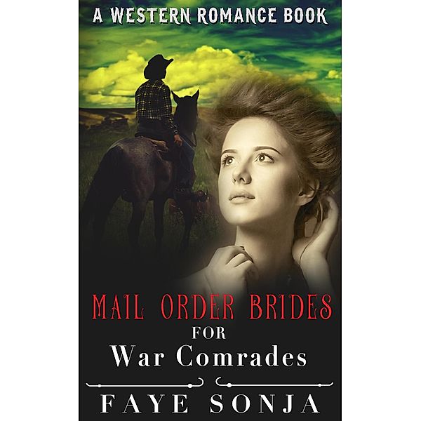 Mail Order Brides For War Comrades (A Western Romance Book), Faye Sonja