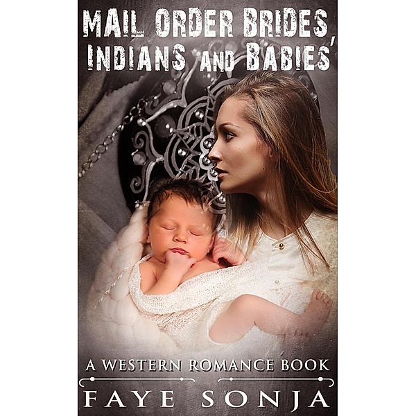 Mail Order Brides, Indians & Babies (A Western Romance Book), Faye Sonja