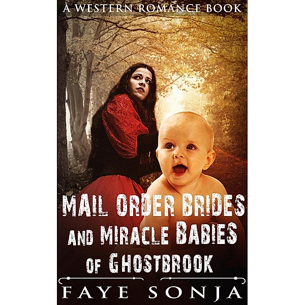 Mail Order Brides & Miracle Babies of Ghostbrook (A Western Romance Book), Faye Sonja