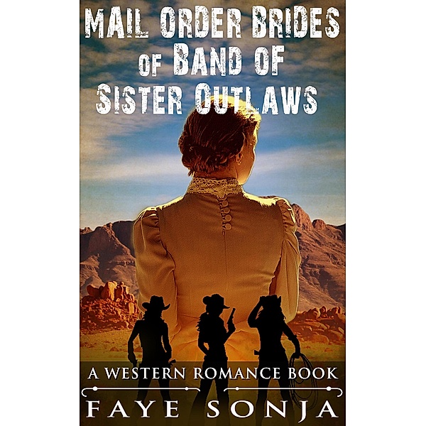 Mail Order Brides of Band of Sister Outlaws (A Western Romance Book), Faye Sonja