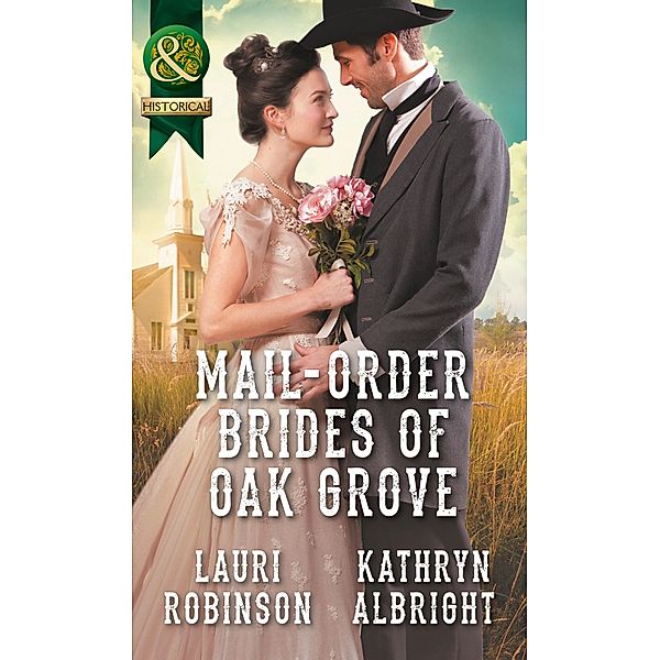 Mail-Order Brides Of Oak Grove: Surprise Bride for the Cowboy (Oak Grove, Book 1) / Taming the Runaway Bride (Oak Grove, Book 2) (Mills & Boon Historical) / Mills & Boon Historical, Lauri Robinson, Kathryn Albright