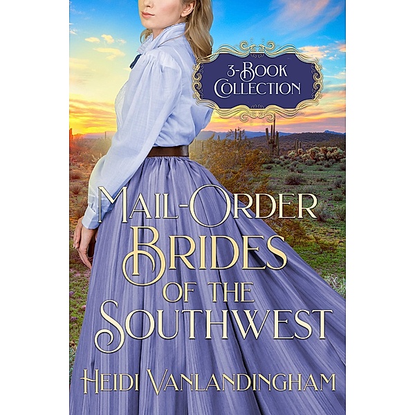 Mail-Order Brides of the Southwest 3-Book Collection / Mail-Order Brides of the Southwest, Heidi Vanlandingham