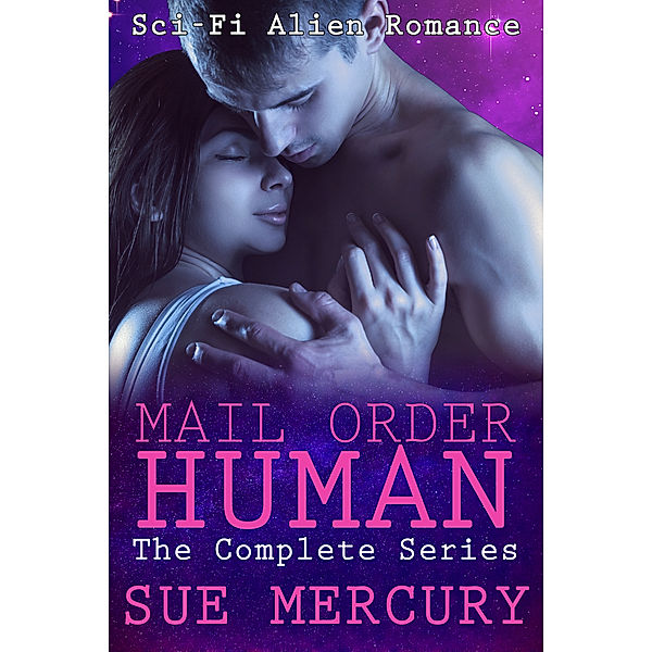 Mail Order Human: The Complete Series (Sci-Fi Alien Romance), Sue Lyndon