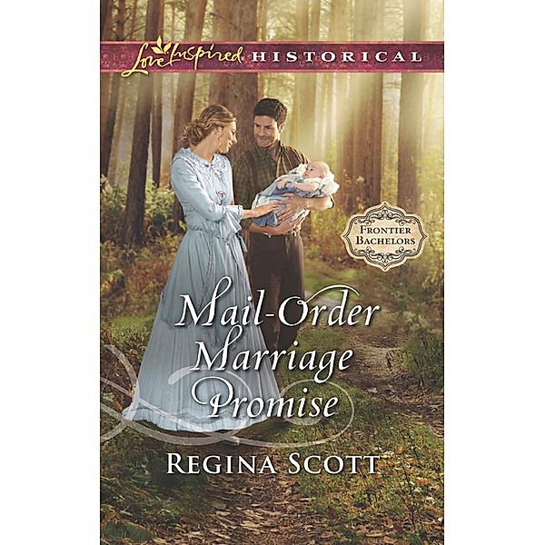 Mail-Order Marriage Promise (Frontier Bachelors, Book 6) (Mills & Boon Love Inspired Historical), Regina Scott