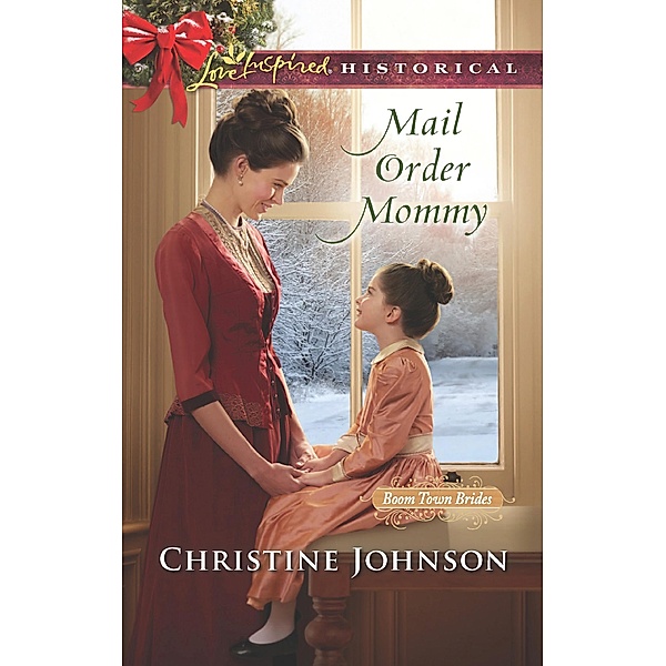 Mail Order Mommy (Mills & Boon Love Inspired Historical) (Boom Town Brides, Book 2) / Mills & Boon Love Inspired Historical, Christine Johnson