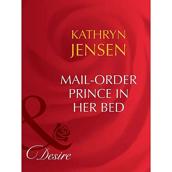 Mail-Order Prince In Her Bed, Kathryn Jensen
