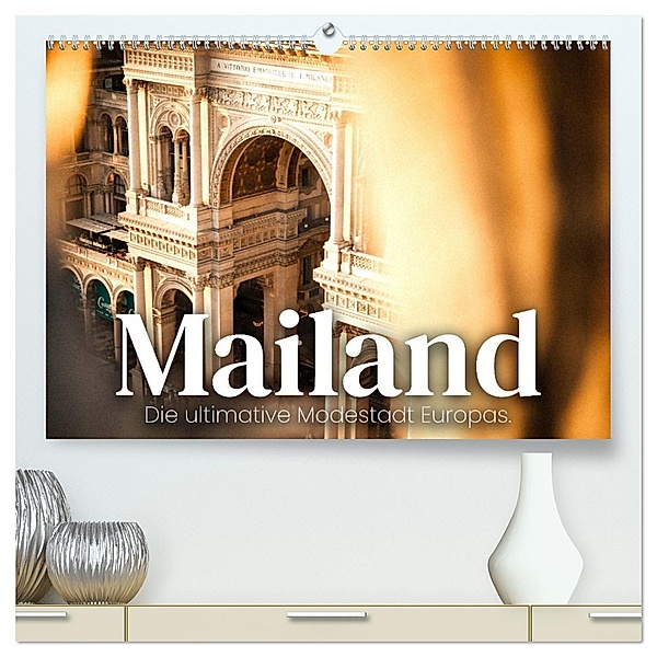 Mailand - Die ultimative Modestadt Europas. (hochwertiger Premium Wandkalender 2025 DIN A2 quer), Kunstdruck in Hochglanz, Calvendo, SF
