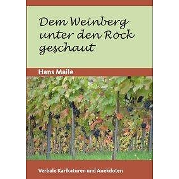 Maile, H: Weinberg unter den Rock geschaut, Hans Maile