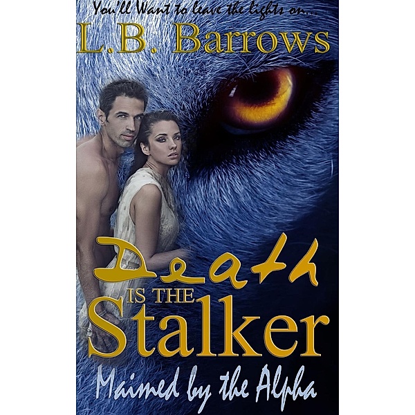 Maimed by the Alpha (Death is the Stalker, #1), L. B. Barrows