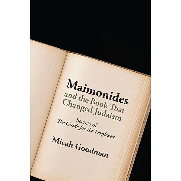 Maimonides and the Book That Changed Judaism, Micah Goodman