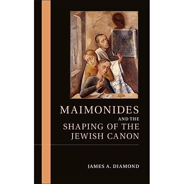 Maimonides and the Shaping of the Jewish Canon, James A. Diamond