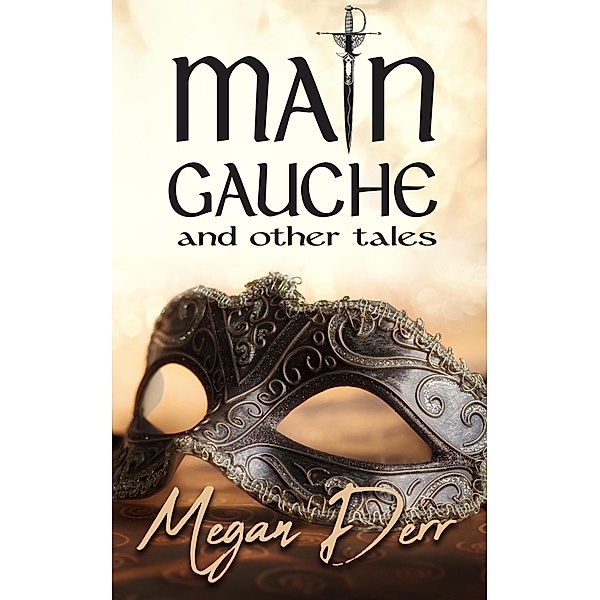 Main Gauche and Other Tales, Megan Derr