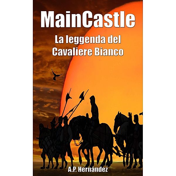 MainCastle: La leggenda del Cavaliere Bianco, A. P. Hernandez