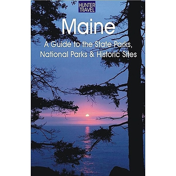 Maine: A Guide to the State Parks, National Parks & Historic Sites, Barbara Sinotte