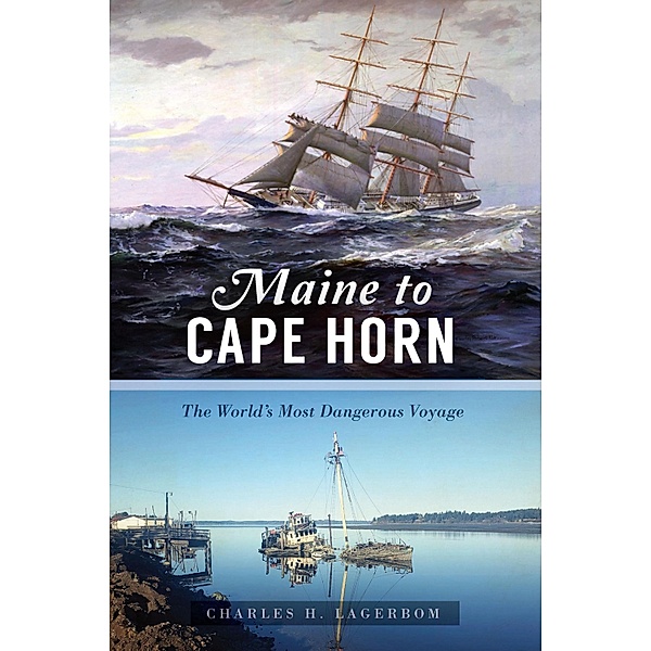 Maine to Cape Horn / The History Press, Charles H. Lagerbom