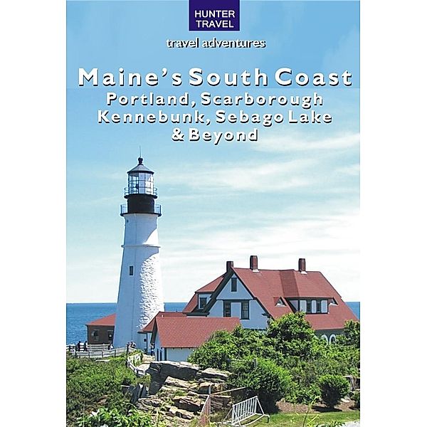 Maine's South Coast: Portland, Scarborough, Kennebunk, Sebago Lake & Beyond, Earl Brechlin