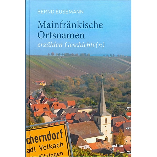 Mainfränkische Ortsnamen erzählen Geschichte(n), Bernd Eusemann
