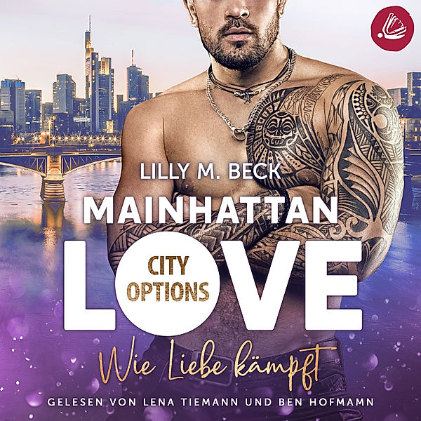 MAINHATTAN LOVE – City Options - MAINHATTAN LOVE - Wie Liebe kämpft (Die City Options Reihe), Lilly M. Beck
