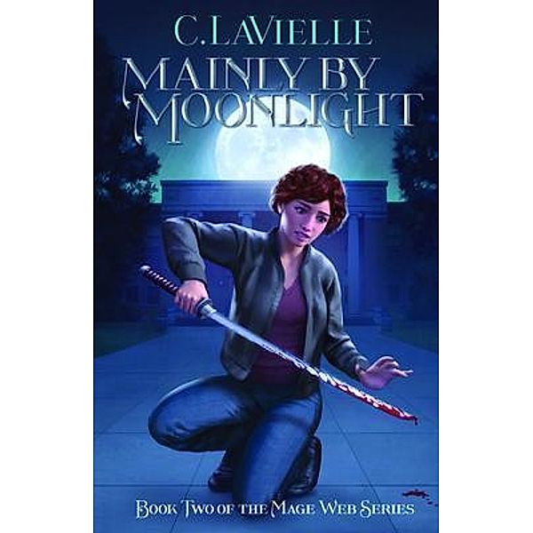 Mainly by Moonlight Book Two of the Mage Web Series, C. LaViellle