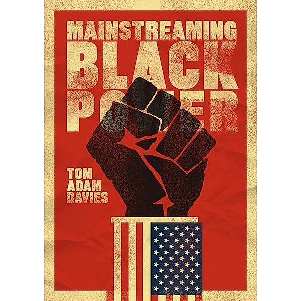 Mainstreaming Black Power, Tom Adam Davies