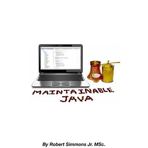 Maintainable Java, Robert Simmons Jr.