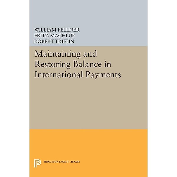 Maintaining and Restoring Balance in International Trade / Princeton Legacy Library Bd.2268, Fritz Machlup, William Fellner, Robert Triffin