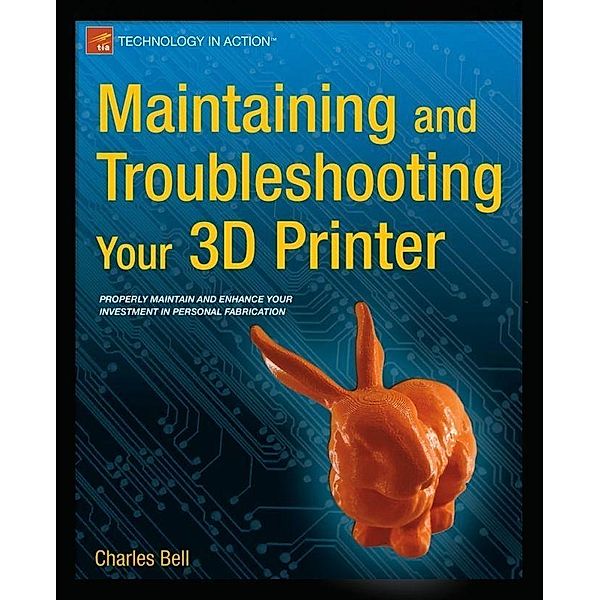 Maintaining and Troubleshooting Your 3D Printer, Charles Bell