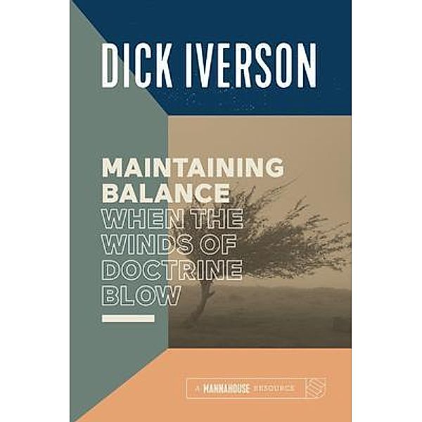 Maintaining Balance When the Winds of Doctrine Blow, Dick Iverson