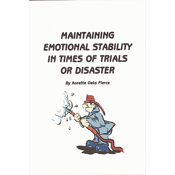 Maintaining Emotional Stability In Times Of Trials Or Disaster / Annette Oaks Pierce, Annette Oaks Pierce