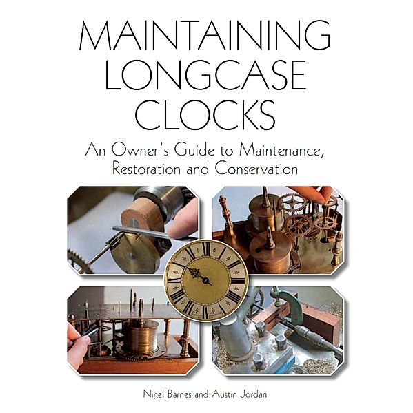 Maintaining Longcase Clocks, Nigel Barnes, Austin Jordan