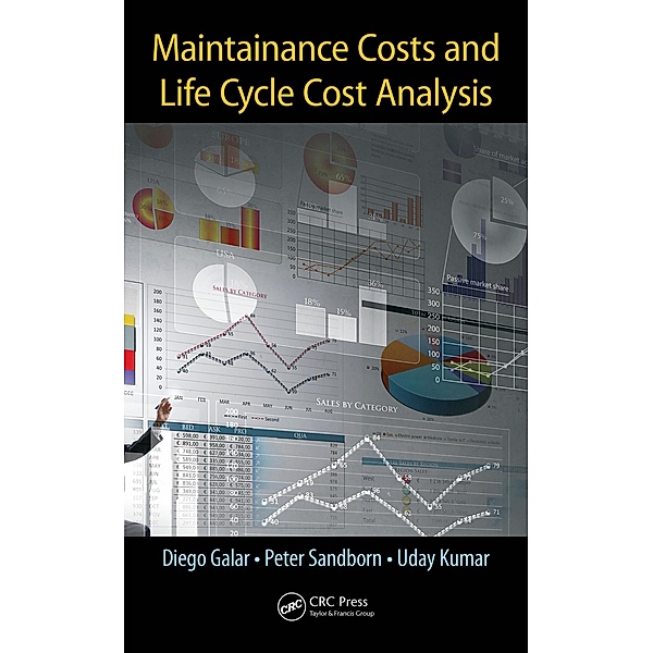 Maintenance Costs and Life Cycle Cost Analysis, Diego Galar, Peter Sandborn, Uday Kumar