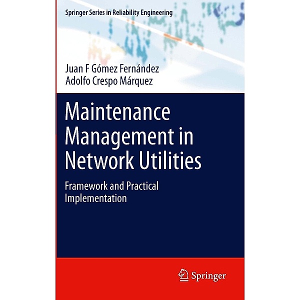 Maintenance Management in Network Utilities / Springer Series in Reliability Engineering, Juan F Gómez Fernández, Adolfo Crespo Márquez