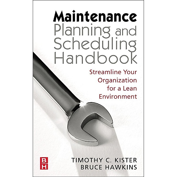 Maintenance Planning and Scheduling, Timothy C. Kister, Bruce Hawkins