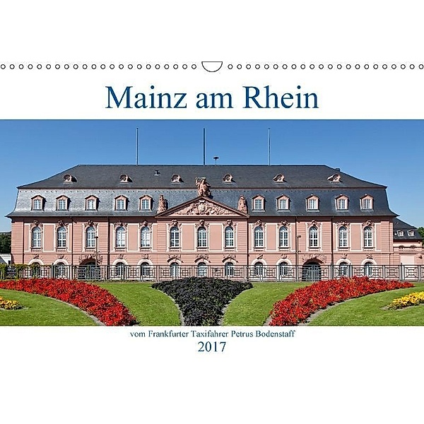 Mainz am Rhein vom Frankfurter Taxifahrer Petrus Bodenstaff (Wandkalender 2017 DIN A3 quer), Petrus Bodenstaff