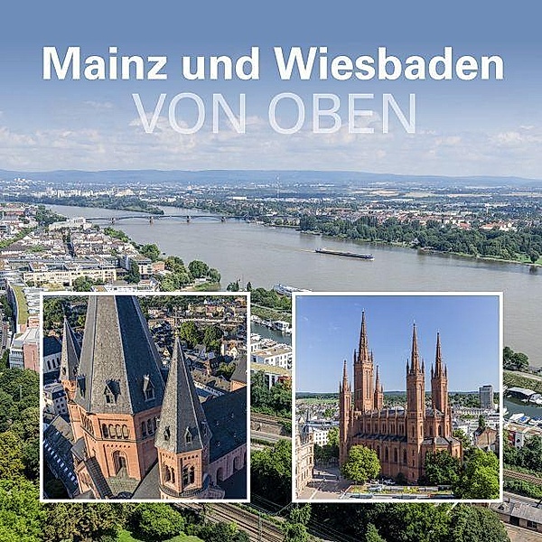 Mainz und Wiesbaden von oben, Matthias Dietz-Lenssen, Matthias Gerber