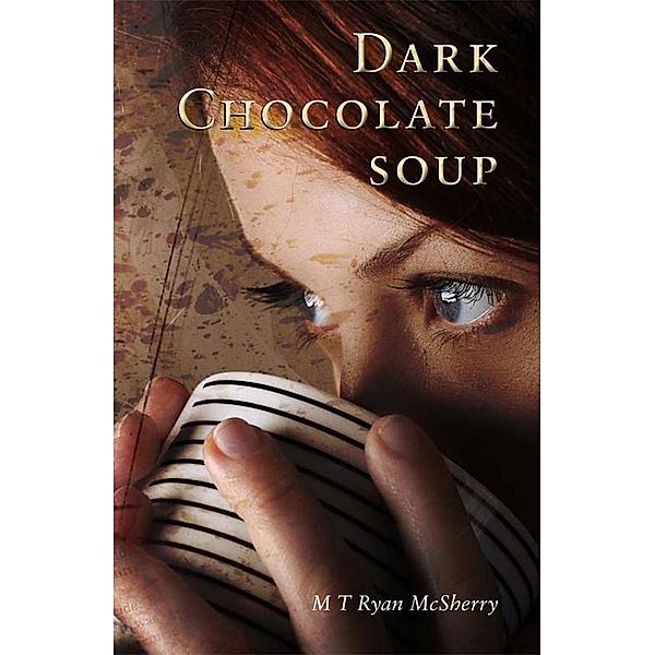 Máire T Ryan McSherry: Dark Chocolate Soup, Maire  T Ryan McSherry