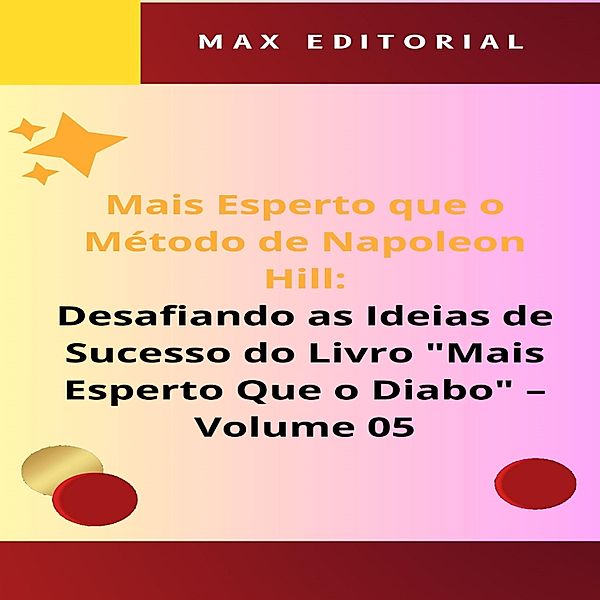 Mais Esperto Que o Método de Napoleon Hill: Desafiando as Ideias de Sucesso do Livro Mais Esperto Que o Diabo - Volume 05 / NAPOLEON HILL - MAIS ESPERTO QUE O MÉTODO Bd.1, Max Editorial