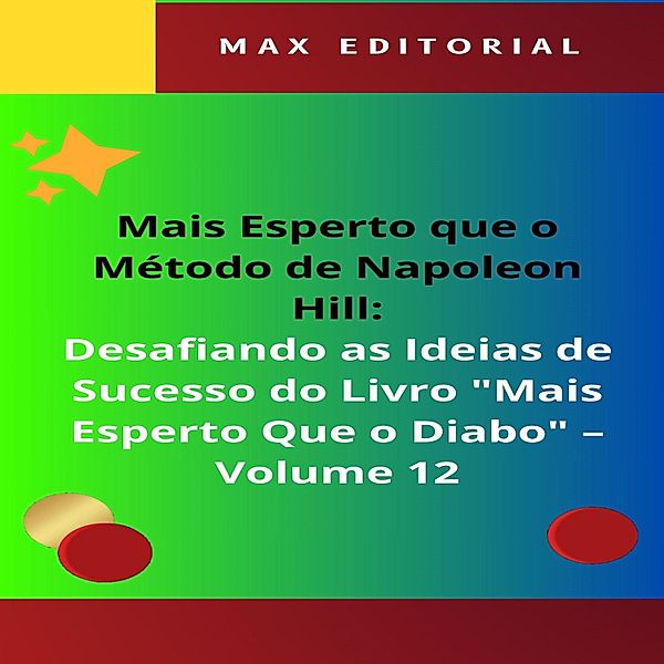 Mais Esperto Que o Método de Napoleon Hill: Desafiando as Ideias de Sucesso do Livro Mais Esperto Que o Diabo - Volume 12 / NAPOLEON HILL - MAIS ESPERTO QUE O MÉTODO Bd.1, Max Editorial