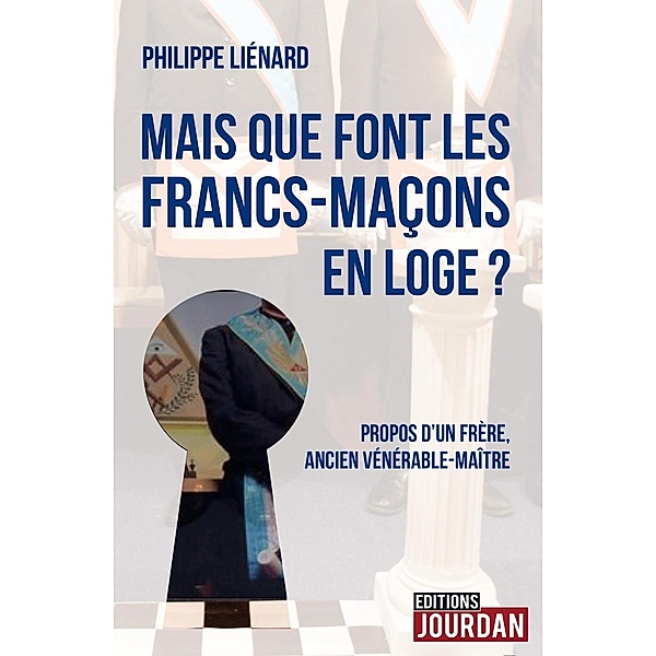 Mais que font les francs-maçons en Loge ?, Philippe Liénard
