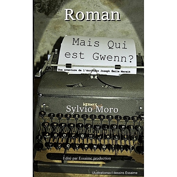 Mais qui est Gwenn ? / Les aventures de l'écrivain Joseph Emile Marais Bd.1, Sylvio Moro