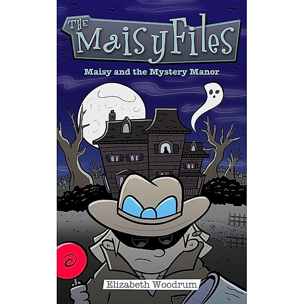 Maisy And The Mystery Manor / The Maisy Files Bd.3, Elizabeth Woodrum