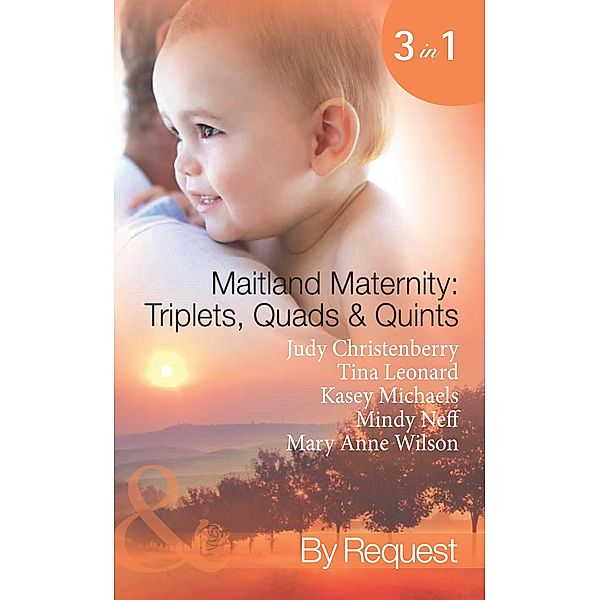 Maitland Maternity: Triplets, Quads & Quints: Triplet Secret Babies / Quadruplets on the Doorstep / Great Expectations / Delivered with a Kiss / And Babies Make Seven (Mills & Boon Spotlight), Judy Christenberry, Tina Leonard, Kasey Michaels, Mindy Neff, Mary Anne Wilson