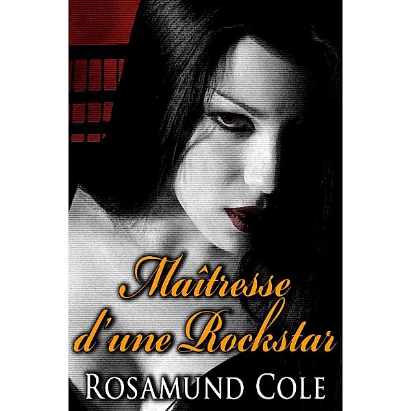 Maîtresse d'une Rockstar, Selina Rush, Rosamund Cole