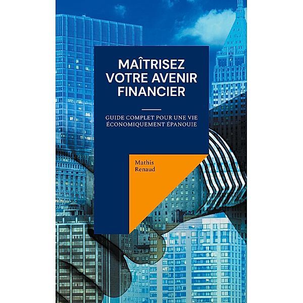 Maîtrisez Votre Avenir Financier, Mathis Renaud